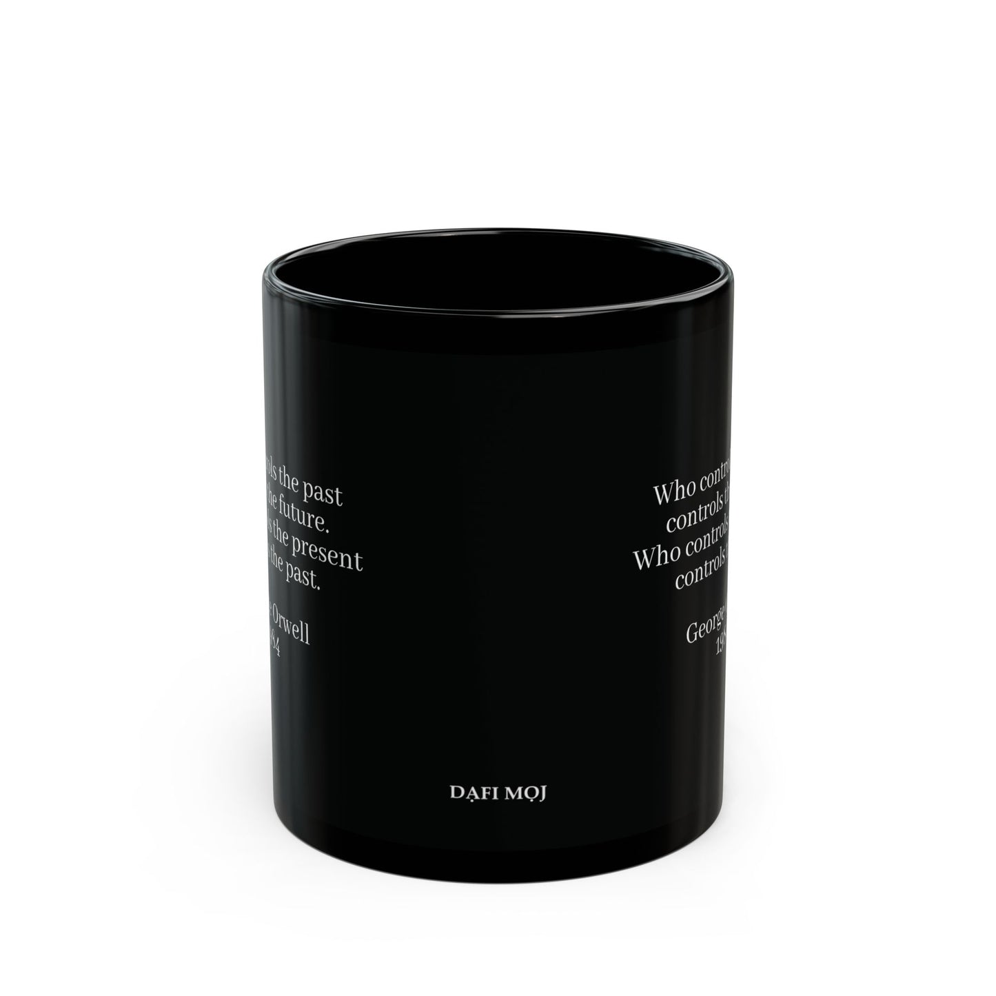 George Orwell "Who controls the past controls the future. Who controls the present controls the past." Quote Black Mug (11oz, 15oz)