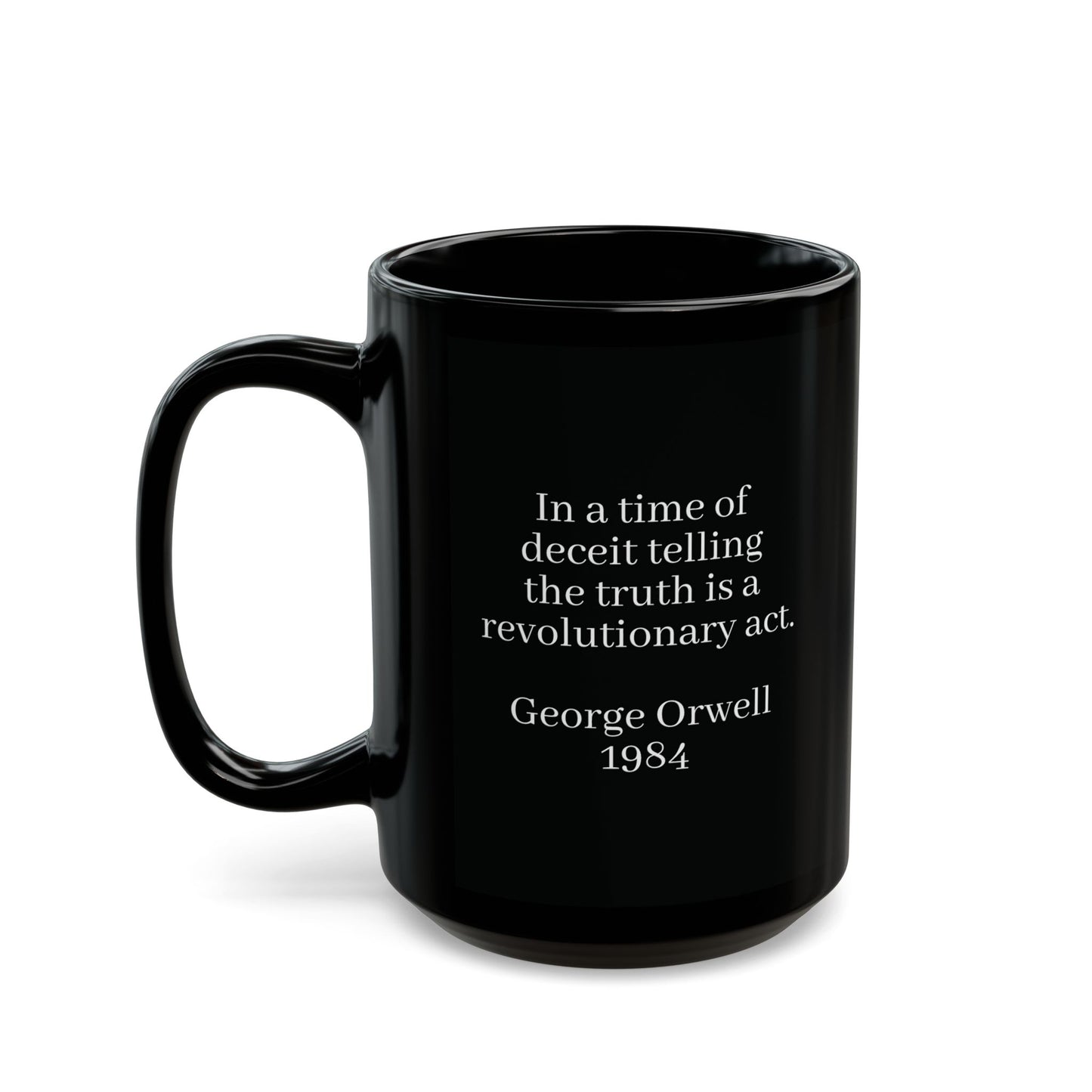 "In a time of deceit telling, the truth is a revolutionary act" George Orwell, Quote Black Mug (11oz, 15oz)