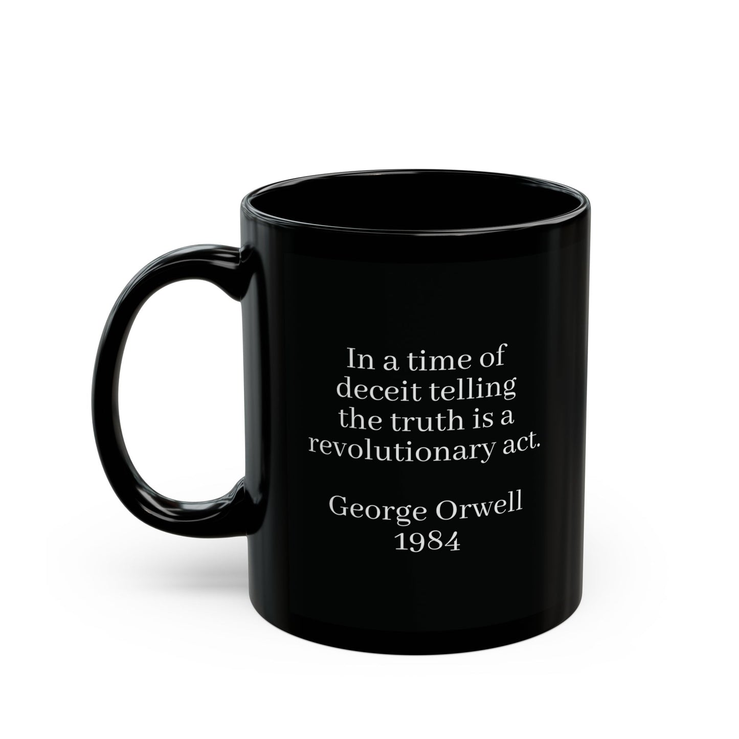 "In a time of deceit telling, the truth is a revolutionary act" George Orwell, Quote Black Mug (11oz, 15oz)