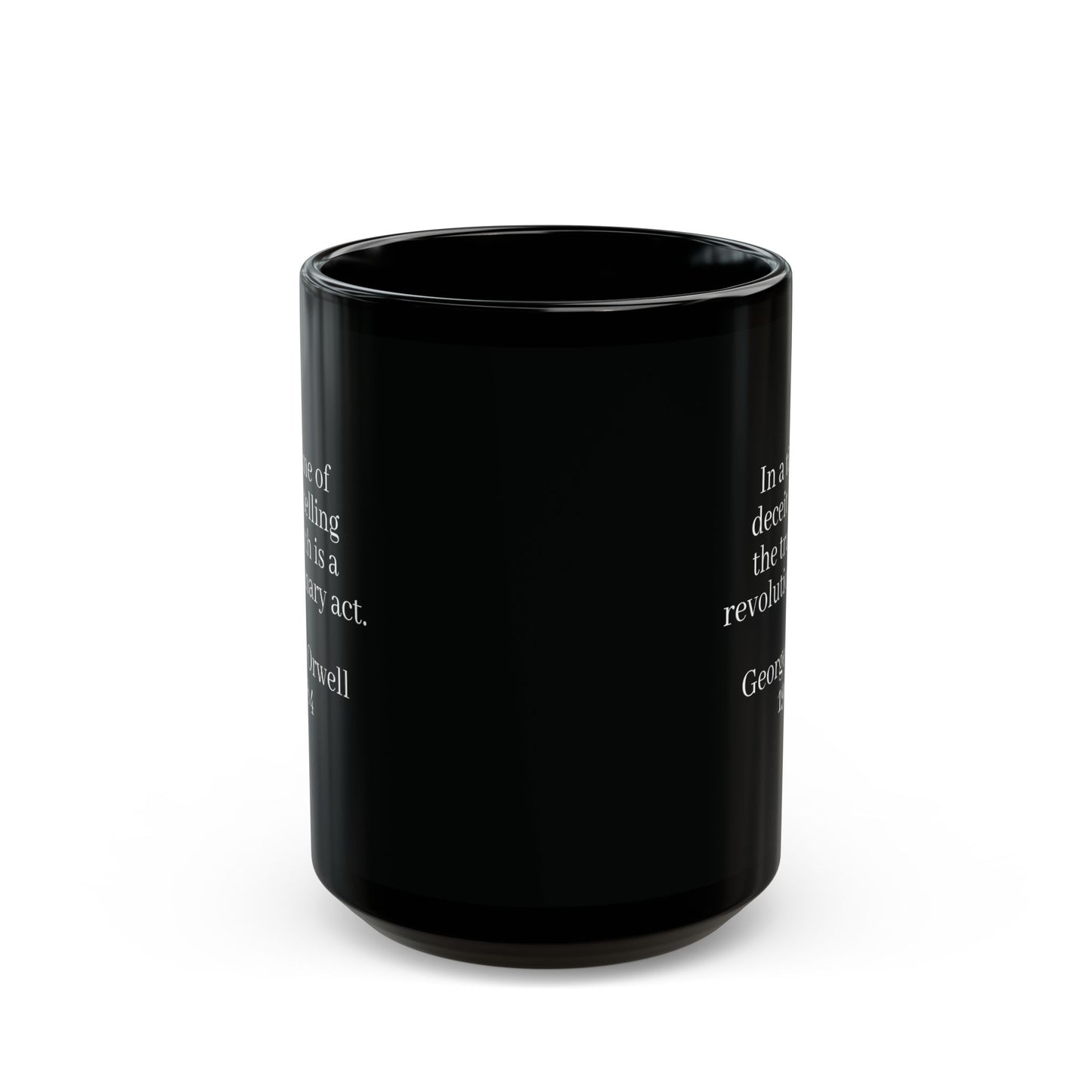 "In a time of deceit telling, the truth is a revolutionary act" George Orwell, Quote Black Mug (11oz, 15oz)