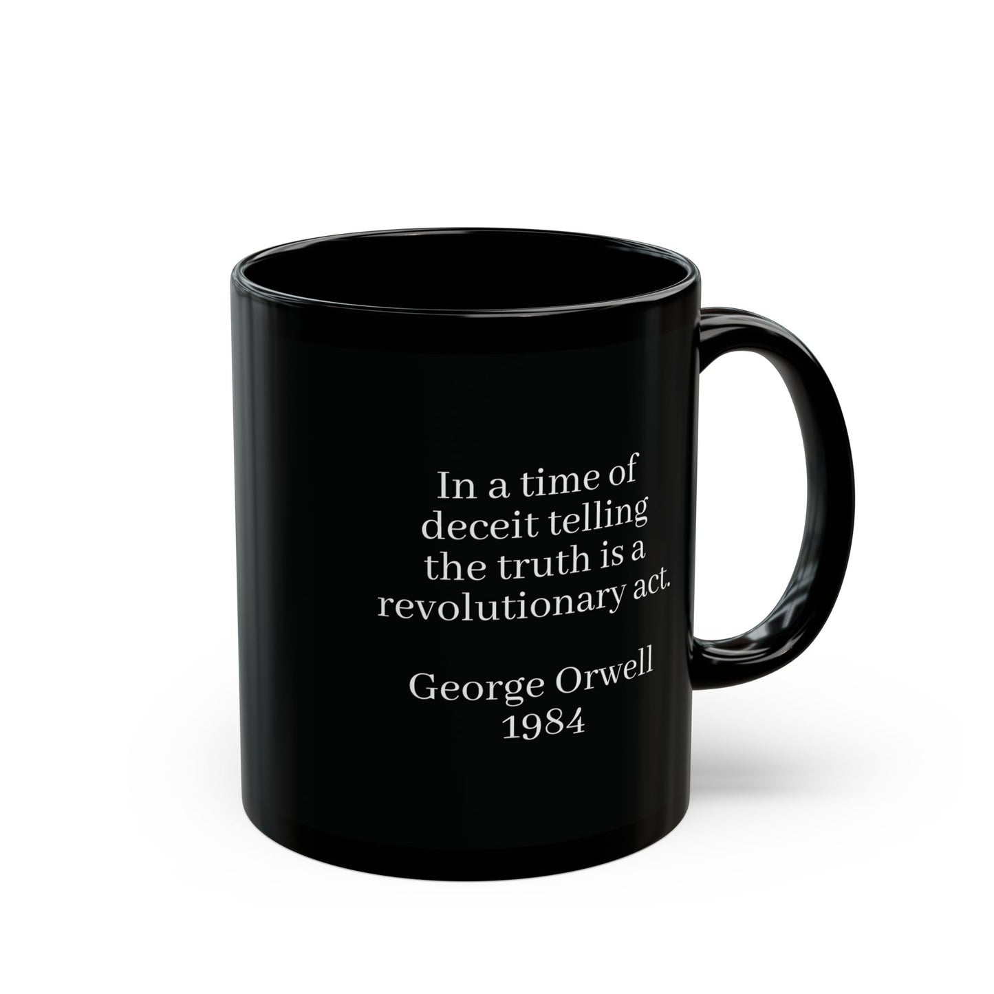 "In a time of deceit telling, the truth is a revolutionary act" George Orwell, Quote Black Mug (11oz, 15oz)