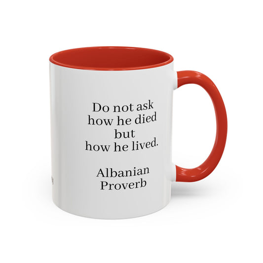 "Do not ask how he died, but how he lived" Albanian English Quote Coffee/Tea Mug