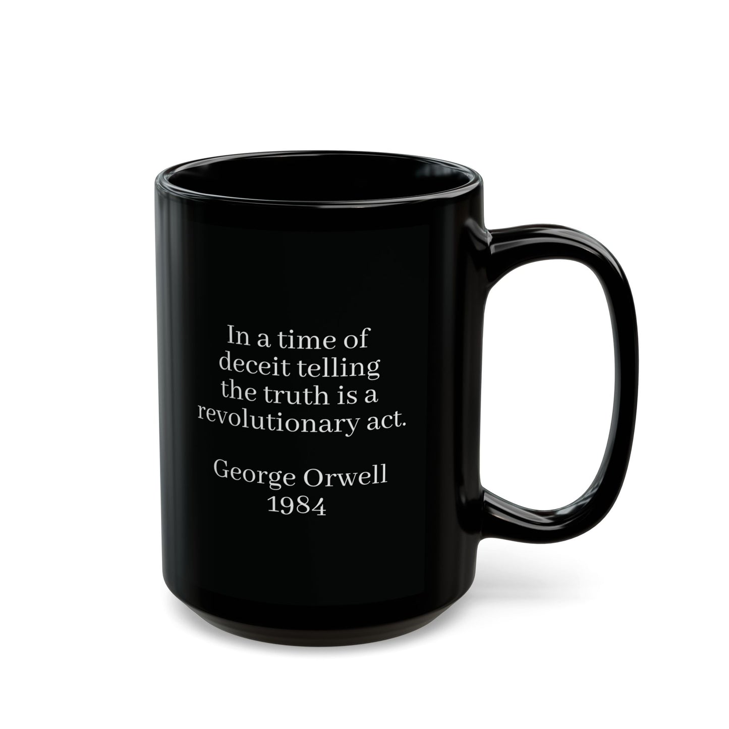 "In a time of deceit telling, the truth is a revolutionary act" George Orwell, Quote Black Mug (11oz, 15oz)