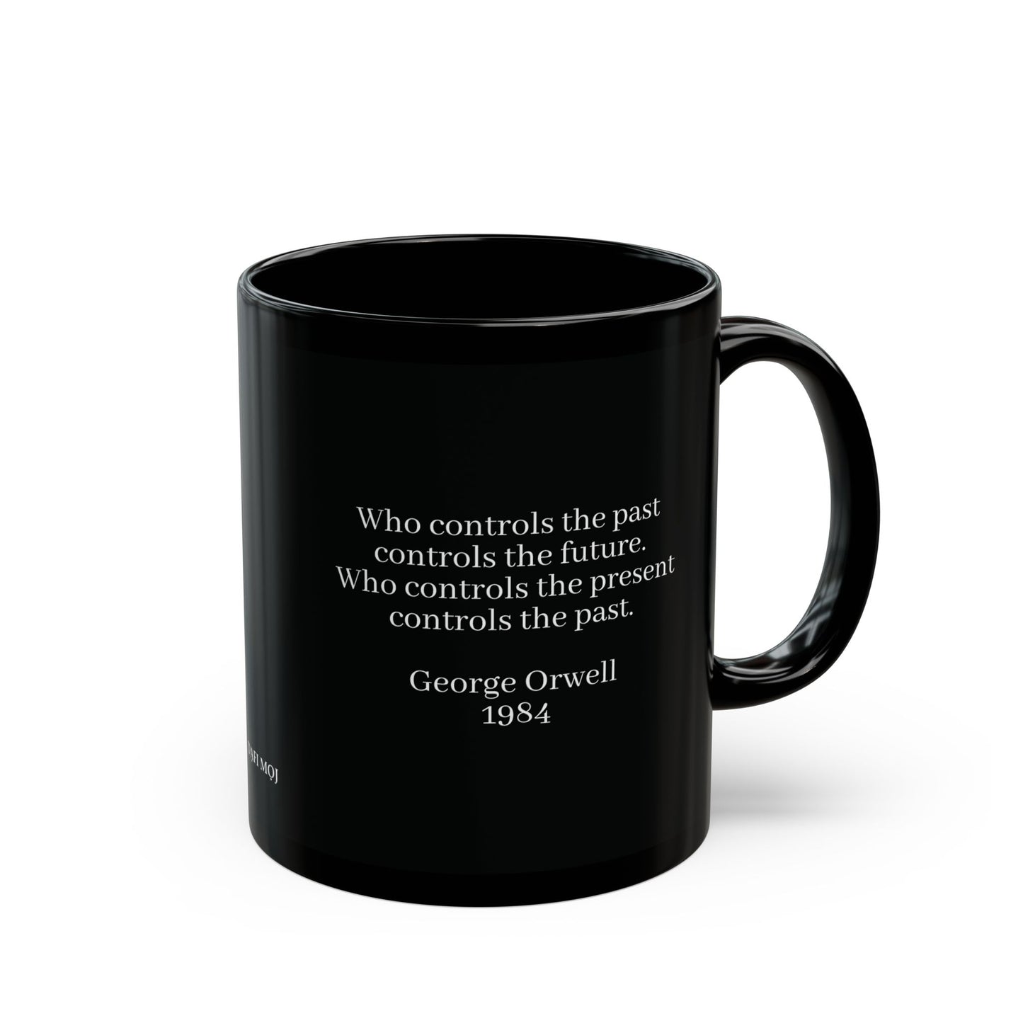 George Orwell "Who controls the past controls the future. Who controls the present controls the past." Quote Black Mug (11oz, 15oz)