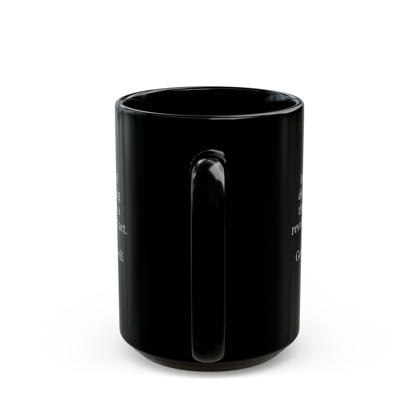 "In a time of deceit telling, the truth is a revolutionary act" George Orwell, Quote Black Mug (11oz, 15oz)